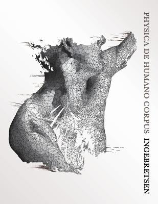 Physica De Humano Corpus: Physics of the Human Body by Ingebretsen, Richard Justin