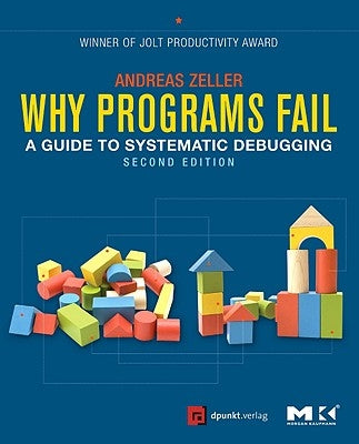 Why Programs Fail: A Guide to Systematic Debugging by Zeller, Andreas