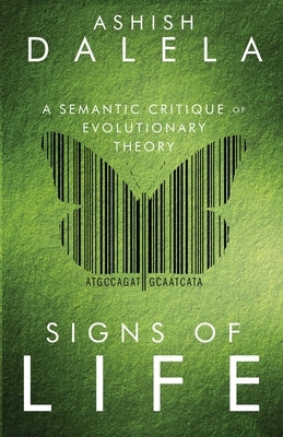 Signs of Life: A Semantic Critique of Evolutionary Theory by Dalela, Ashish