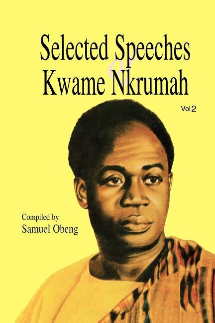 Selected Speeches of Kwame Nkrumah. Volume 2 by Obeng, Samuel