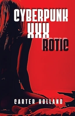 Cyberpunk xXxROTIC: A Death-Heads Short Story by Holland, Carter