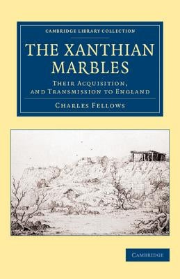 The Xanthian Marbles by Fellows, Charles