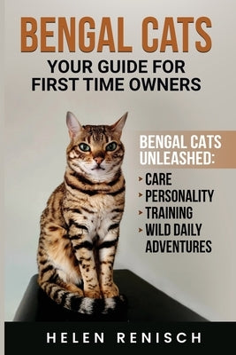 Bengal Cats Your Guide for First Time Owners by Renisch, Helen M.