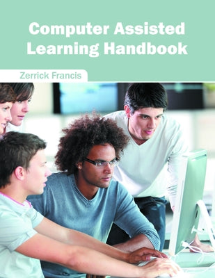Computer Assisted Learning Handbook by Francis, Zerrick