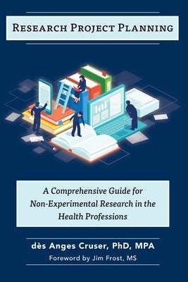 Research Project Planning: A Comprehensive Guide for Non-Experimental Research in the Health Professions by Frost, Jim