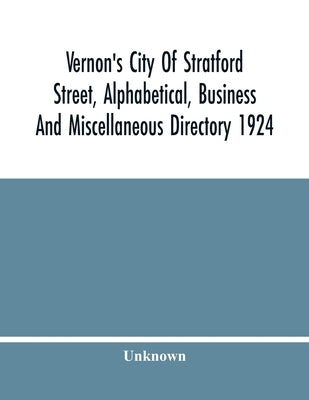 Vernon'S City Of Stratford Street, Alphabetical, Business And Miscellaneous Directory 1924 by Unknown