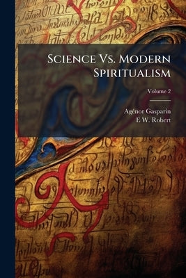 Science Vs. Modern Spiritualism by Gasparin, Agã(c)Nor