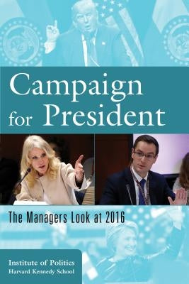 Campaign for President: The Managers Look at 2016 by Harvard Kennedy School, The Institute of