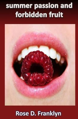 Summer Passion and Forbidden Fruit by Franklyn, Rose D.