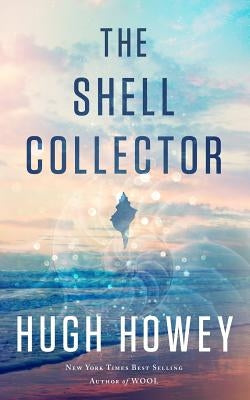 The Shell Collector: A Story of the Seven Seas by Howey, Hugh