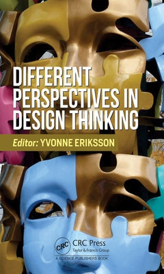Different Perspectives in Design Thinking by Eriksson, Yvonne