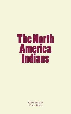The North America Indians by Boas, Franz