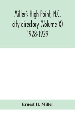 Miller'S High Point, N.C. City Directory (Volume X) 1928-1929 by Ernest H Miller