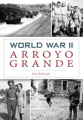 World War II Arroyo Grande by Gregory, Jim