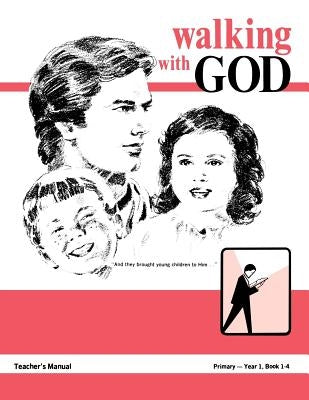 Walking With God, Primary 1, Teacher's Manual by Willis, Mike