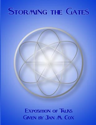 Storming the Gates: Exposition of Talks Given by Jan M. Cox by Baldwin, Worth