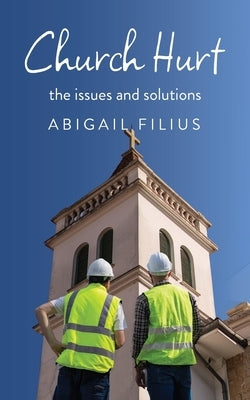Church Hurt: The issues and solutions by Filius, Abigail