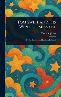Tom Swift and His Wireless Message by Appleton, Victor