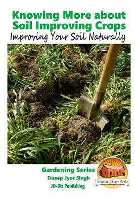 Knowing More about Soil Improving Crops - Improving Your Soil Naturally by Davidson, John
