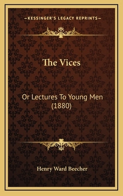 The Vices: Or Lectures To Young Men (1880) by Beecher, Henry Ward