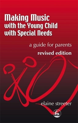 Making Music with the Young Child with Special Needs: A Guide for Parents Second Edition by Streeter, Elaine
