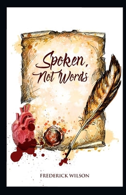 Spoken, Not Words by Wilson, Frederick