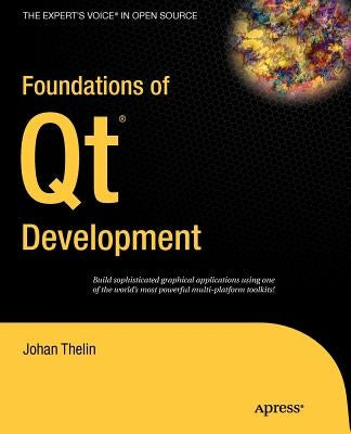 Foundations of Qt Development by Thelin, Johan