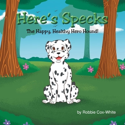 Here's Specks!: The Happy, Healthy Hero Hound! by Cox-White, Robbie