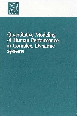 Quantitative Modeling of Human Performance in Complex, Dynamic Systems by National Research Council