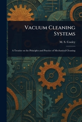 Vacuum Cleaning Systems by Cooley, M. S. (Maxwell Stephens)