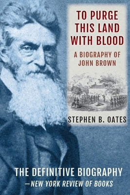 To Purge This Land with Blood: A Biography of John Brown [Updated Edition] by Oates, Stephen B.