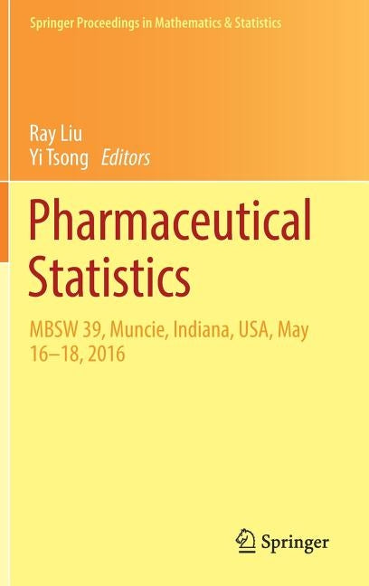 Pharmaceutical Statistics: Mbsw 39, Muncie, Indiana, Usa, May 16-18, 2016 by Liu, Ray