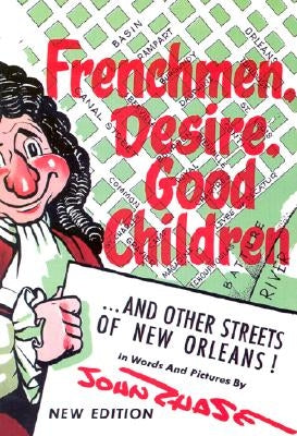 Frenchmen, Desire, Good Children: . . . and Other Streets of New Orleans! by Chase, John