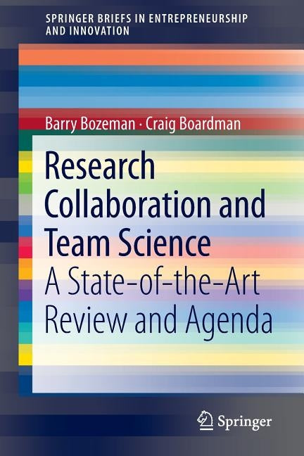 Research Collaboration and Team Science: A State-Of-The-Art Review and Agenda by Bozeman, Barry