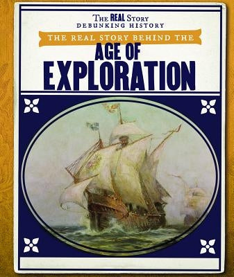 The Real Story Behind the Age of Exploration by Faust, Daniel R.