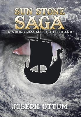 Sun Stone Saga: A Viking Passage to Helluland by Ottum, Joseph