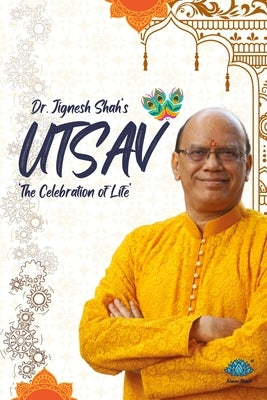 Utsav - The celebration of life by Dr Jignesh Shah