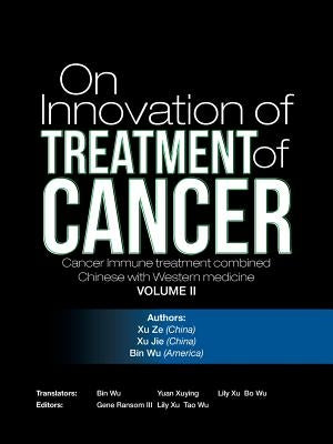 On Innovation of Treatment of Cancer: Cancer Immune treatment combined Chinese with Western medicine by Xuze Xujie Binwu
