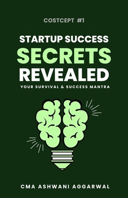 Startup Success SECRET REVEALED Your Survival And Success Mantra by Aggarwal, Ashwani Kumar