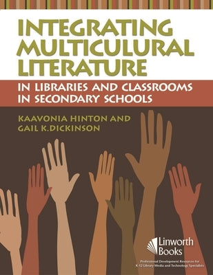 Integrating Multicultural Literature in Libraries and Classrooms in Secondary Schools by Hinton, Kaavonia