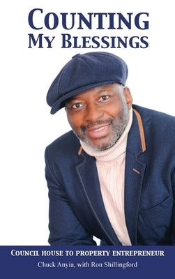 Counting My Blessings: Council house to property entrepreneur by Anyia, Chuck