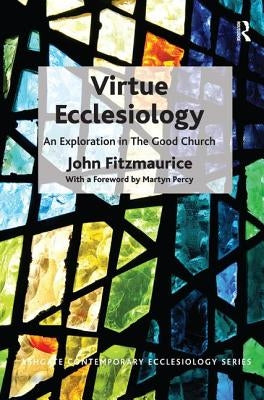 Virtue Ecclesiology: An Exploration in The Good Church by Fitzmaurice, John