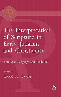 Interpretation of Scripture in Early Judaism and Christianity: Studies in Language and Tradition by Evans, Craig A.