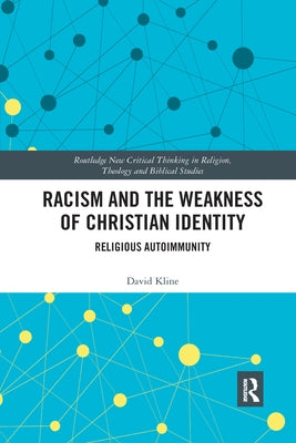 Racism and the Weakness of Christian Identity: Religious Autoimmunity by Kline, David