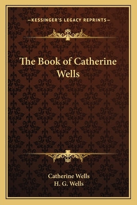 The Book of Catherine Wells by Wells, Catherine