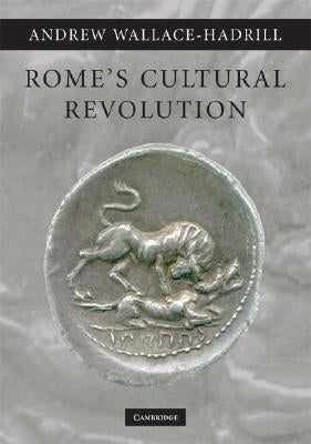 Rome's Cultural Revolution by Wallace-Hadrill, Andrew
