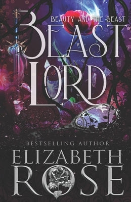 Beast Lord: A Retelling of Beauty and the Beast by Rose, Elizabeth