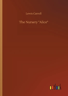 The Nursery Alice by Carroll, Lewis