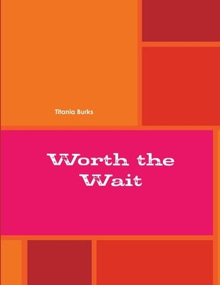 Worth the Wait by Burks, Titania