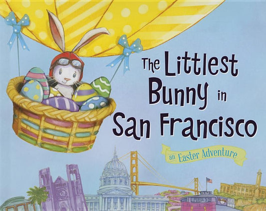 The Littlest Bunny in San Francisco: An Easter Adventure by Jacobs, Lily
